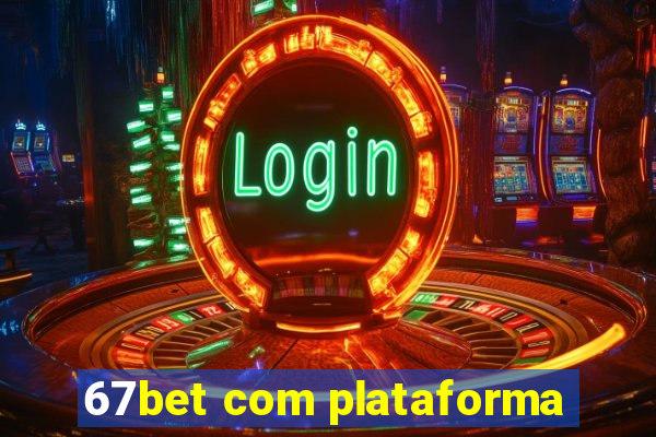 67bet com plataforma